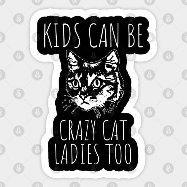 Kids Can Be Crazy Cat Ladies Too Sticker by HuhWhatHeyWhoDat